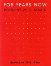 book cover of For Years Now: Poems by W. G. Sebald Images by Tess Jaray by W. G. Sebald