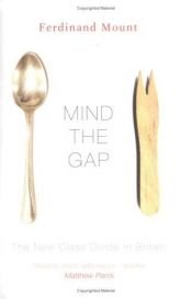 book cover of Mind the gap : the new class divide in Britain by Ferdinand Mount