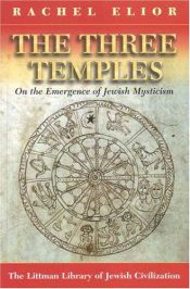 book cover of The Three Temples: On the Emergence of Jewish Mysticism by Rachel Elior