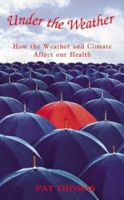 book cover of Under the Weather : How Weather and Climate Affect Our Health by Pat Thomas