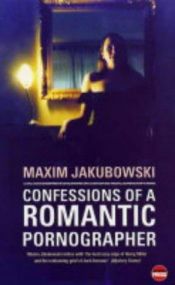 book cover of Confessions of a Romantic Pornographer by Maxim Jakubowski