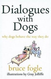 book cover of Dialogues with dogs: Why Dogs Behave the Way They Do by Bruce Fogle
