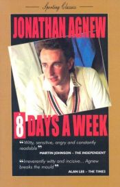 book cover of 8 Days a Week: Diary of a Professional Cricketer (Sporting Classics) by Jonathan Agnew