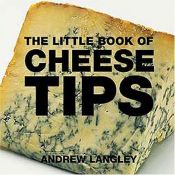 book cover of The Little Book of Cheese Tips by Andrew Langley