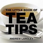 book cover of The Little Book of Tea Tips (Little Books of Tips) by Andrew Langley