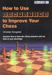 book cover of How to use computers to improve your chess by Christian Kongsted