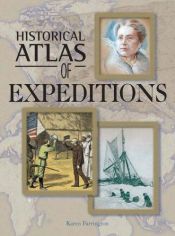 book cover of Historical Atlas of Expeditions (Historical Atlas) by Karen Farrington