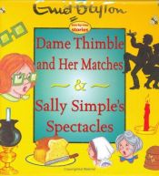 book cover of Dame Thimble and Her Matches: And Sally Simple's Spectacles by Инид Блайтън