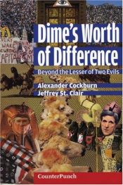 book cover of Dime's Worth Of Difference: Beyond The Lesser Of Two Evils (Counterpunch) by Alexander Cockburn