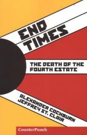book cover of End Times: Death of the Fourth Estate (Counterpunch) by Alexander Cockburn