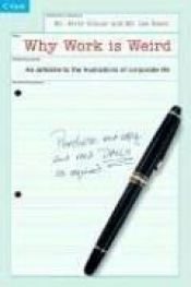 book cover of Why Work Is Weird: An Antidote to the Frustrations of Corporate Life by Jerry Connor