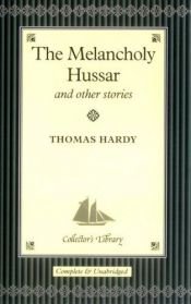 book cover of The Melancholy Hussar and Other Stories by תומאס הרדי