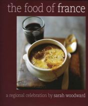 book cover of The Food of France: A Regional Celebration by Sarah Woodward