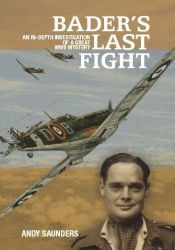 book cover of BADER'S LAST FIGHT: An In-Depth Investigation of a Great WWII Mystery by Andy Saunders