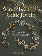 book cover of Wire & Bead Celtic Jewelry: 35 Quick and Stylish Projects by Linda Jones