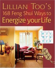 book cover of Lillian Too's 168 Feng Shui Ways to Energize Your Life by Lillian Too