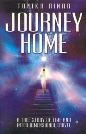 book cover of Journey Home: A True Story of Time and Inter-dimensional Travel by Tonika Rinar