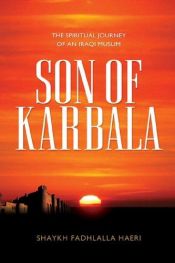 book cover of Son of Karbala: The Spiritual Journey of an Iraqi Muslim by Shaykh Fadhlalla Haeri