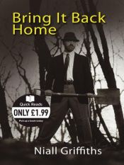 book cover of Bring It Back Home by Niall Griffiths