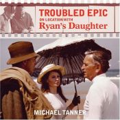 book cover of Troubled Epic: On Location with Ryan's Daughter by Michael Tanner