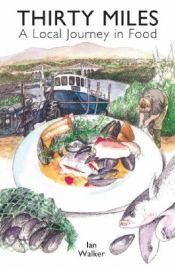 book cover of Thirty Miles: A Local Journey in Food by Ian Walker