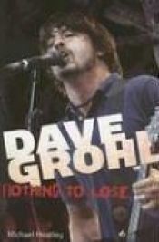 book cover of Dave Grohl Nothing to Lose by Michael Heatley