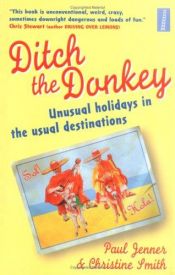 book cover of Ditch the donkey : unusual holidays in the usual destinations by Paul Jenner