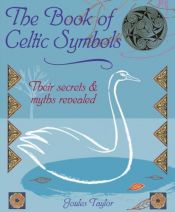 book cover of The Book of Celtic Symbols: Symbols, Stories & Blessings for Everyday Living by Joules Taylor