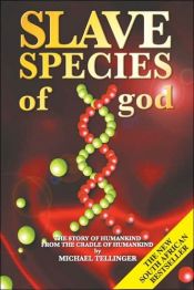 book cover of Slave Species of God: The Story of Humankind from the Cradle of Humankind by Michael Tellinger