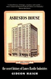 book cover of Asbestos house : the secret history of James Hardie Industries by Gideon Haigh