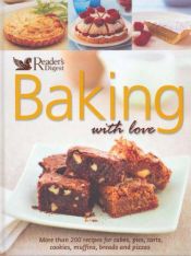 book cover of Baking with love : more than 200 recipes for cakes, pies, tarts, cookies, muffins, breads and pizzas by Reader's Digest