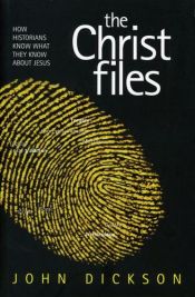book cover of Christ Files by John Dickson