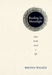 book cover of Reading by moonlight : how books saved a life by Brenda Walker