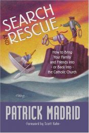 book cover of Search and Rescue: How to Bring Your Family and Friends Into, or Back Into, the Catholic Church by Patrick Madrid