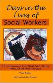 book cover of Days In The Lives Of Social Workers: 50 Professionals Tell "Real-Life" Stories From Social Work Practice by Linda May Grobman