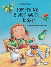 book cover of Something Is Not Quite Right: A Find-The-Mistake Picture Book by Ralf Butschkow