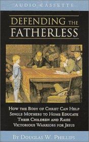 book cover of Defending the Fatherless (Vision Forum Family Renewal Tape Library) by Doug Phillips