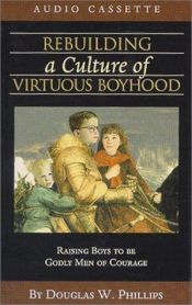 book cover of Rebuilding a Culture of Virtuous Boyhood [CD] by Doug Phillips