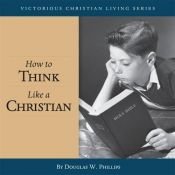 book cover of How to Think Like a Christian-Audio CD by Doug Phillips