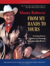 book cover of From my hands to yours : lessons from a lifetime of training championship horses by Monty Roberts