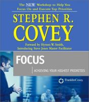 book cover of Focus : Achieving Your Highest Priorities by Stephen R. Covey