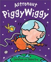 book cover of Astronaut PiggyWiggy by Diane Fox