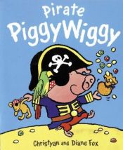 book cover of Pirate PiggyWiggy by Diane Fox