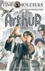 book cover of Arthur: Time Soldiers Book #4 by Kathleen Duey