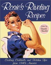 book cover of Rosie's Riveting Recipes: Cooking, Cocktails, and Kitchen Tips from 1940s America by Daniela Turudich