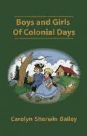 book cover of Boys and girls of colonial days by Carolyn Sherwin Bailey