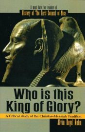 book cover of Who is This King of Glory? A Critical Study of the Christos-Messiah Tradition by Alvin Boyd Kuhn