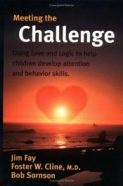 book cover of Meeting the Challenge: Using Love and Logic to Help Children Develop Attention and Behavior Skills by Jim Fay