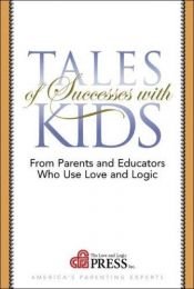 book cover of Tales of Successes With Kids: From Parents and Educators Who Use Love and Logic by Jim Fay