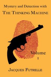 book cover of Mystery and Detection with The Thinking Machine, Volume 1 by Jacques Futrelle